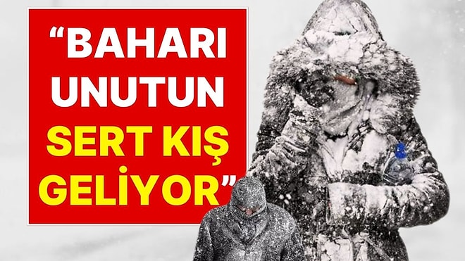 Uzman İsim Tarih Vererek Uyardı: “Baharı Unutun Sert Kış Geliyor”