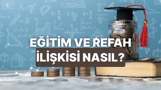 Eğitim Harcamaları ile Refah Göstergeleri Arasındaki İlişki Nasıl?