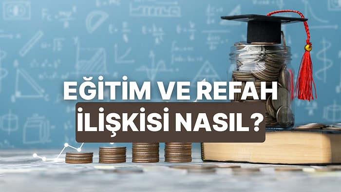 Eğitim Harcamaları ile Refah Göstergeleri Arasındaki İlişki Nasıl?