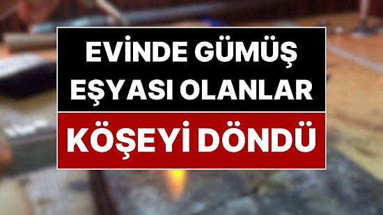 Evinde Gümüş Eşya Olan Köşeyi Döndü! Gümüş Fiyatı Arttı, Yeni Trend Başladı