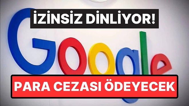 Google, Kullanıcılarını İzinsiz Dinleme İddiası Nedeniyle 68 Milyon Dolar Ödeyecek