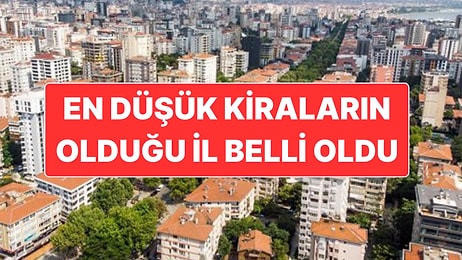 Türkiye’nin En Ucuz Kiralık Ev Ortalamasına Sahip Kenti Belli Oldu