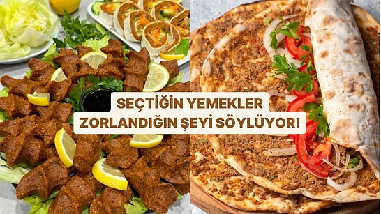 Seçtiğin Yemekler En Zorlandığın Şeyi Söylüyor!
