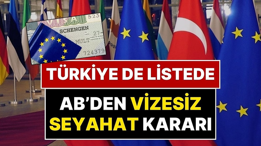Avrupa Birliği’nden ‘Vizesiz Seyahat’ Kararı: Vizesiz Seyahat İçin Görüşülen Ülkeler İçinde Türkiye de Var!