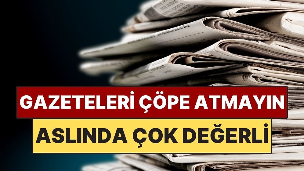 Herkesin Attığı Eski Gazeteler Sandığınızdan Çok Daha Değerli