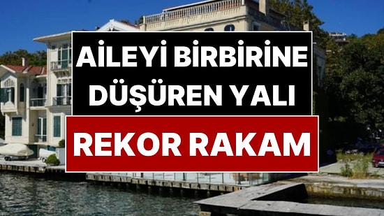 Boğaz'ın Simge Yalısı Rekor Fiyatla Satışa Çıktı