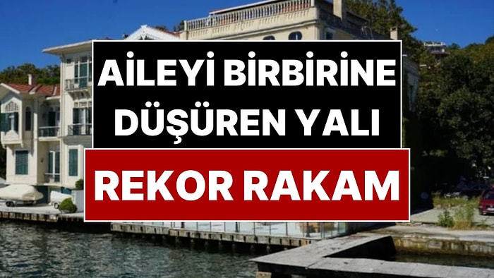 Boğaz'ın Simge Yalısı Rekor Fiyatla Satışa Çıktı