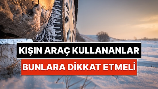 Kış Aylarında Otomobil Kullananlar İçin Altın Değerinde 5 Tavsiye