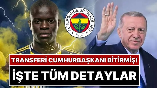 Fenerbahçe’nin N’Golo Kante Transferinin Detayları: Cumhurbaşkanı Erdoğan, Prens Selman’la Görüştü