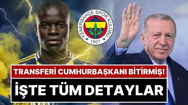 Fenerbahçe’nin N’Golo Kante Transferinin Detayları: Cumhurbaşkanı Erdoğan, Prens Selman’la Görüştü
