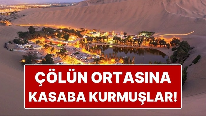 Çölün Ortasındaki Kasaba! Dünyanın En Sıra Dışı Yerleşimlerinden Sayılıyor