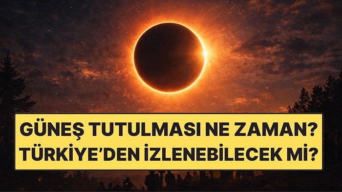 2026 Güneş Tutulması Ne Zaman? Güneş Tutulması Türkiye'den İzlenebilecek mi?