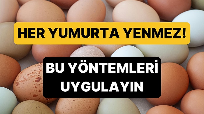 Batarsa Senindir: Yumurtanın Bozuk Olup Olmadığını Anlamanın En Kolay Yolu!