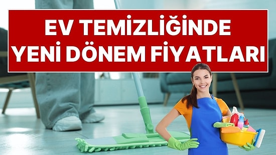 Asgari Ücret Sonrası Ev Temizliği Fiyat Listesi: Hangi Ev Kaç TL’ye Temizleniyor?