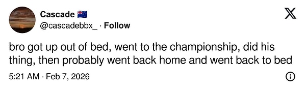 "Yataktan kalktı, şampiyonaya gitti, işini yaptı, sonra muhtemelen eve döndü ve tekrar yatağa girdi"