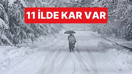 Meteoroloji Genel Müdürlüğü Açıkladı: 11 İlde Kar Var