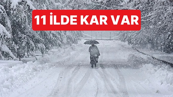 Meteoroloji Genel Müdürlüğü Açıkladı: 11 İlde Kar Var