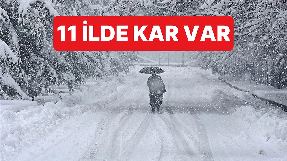 Meteoroloji Genel Müdürlüğü Açıkladı: 11 İlde Kar Var