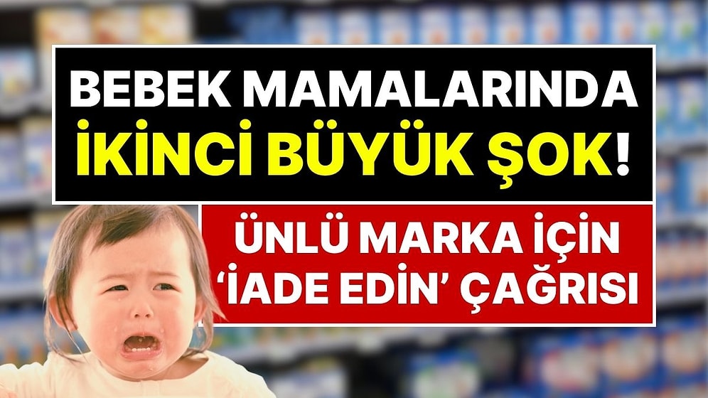 Anne Babalar Bu Habere Dikkat! Türkiye'de de Ünlü Bebek Mamalarında Dev Geri Çağırma