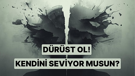 Davranışların Gösteriyor! Kendini Sevmiyor Olabilir misin?