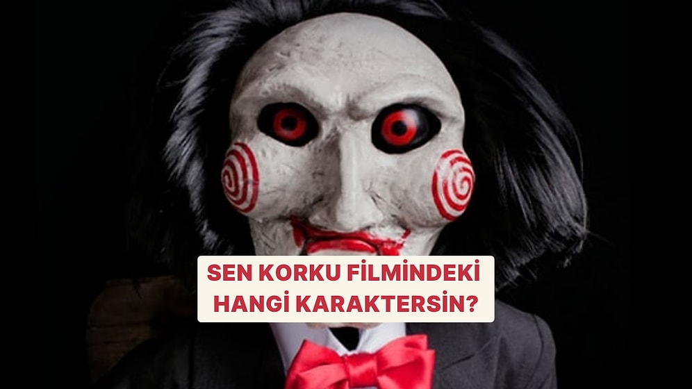 Sen Korku Filmindeki Hangi Karaktersin?