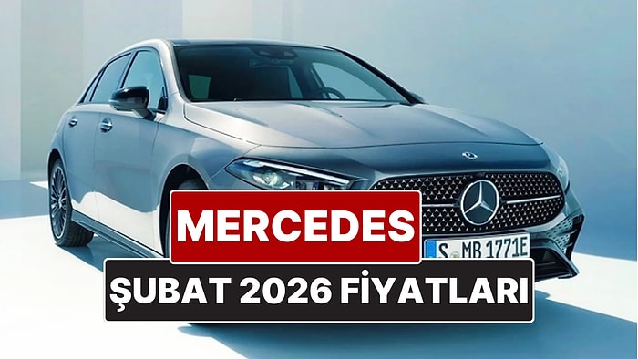 Şubat 2026 Mercedes Fiyat Listesi! İşte Mercedes A, B, C, E ve G Serisi Güncel Fiyatları