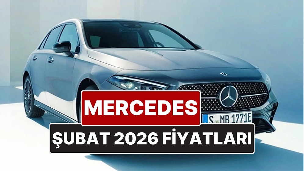 Şubat 2026 Mercedes Fiyat Listesi! İşte Mercedes A, B, C, E ve G Serisi Güncel Fiyatları