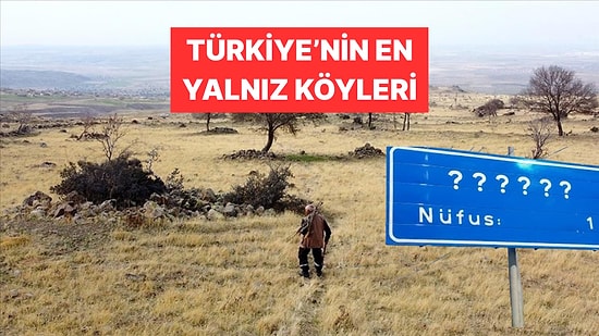 Türkiye'de Yer Alan 3 Köyün Nüfusu Sadece Birer Kişiden Oluşuyor