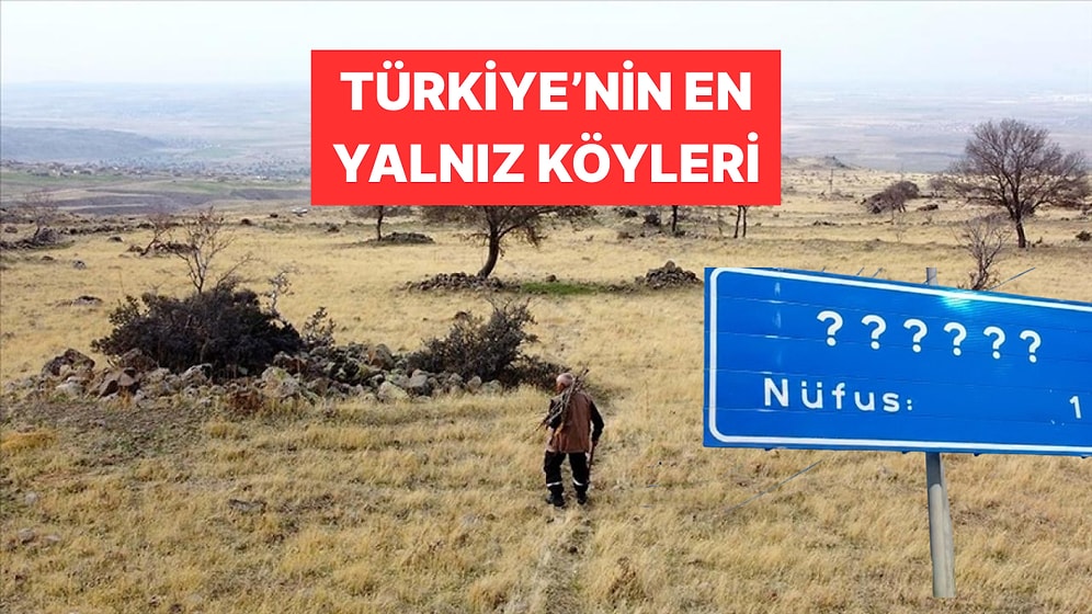Türkiye'de Yer Alan 3 Köyün Nüfusu Sadece Birer Kişiden Oluşuyor