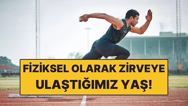 Araştırmaya Göre İnsanların Fiziksel Olarak Zirveye Ulaştığı Yaş!