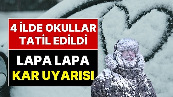 Dört Şehirde Okullar Tatil Edildi: Meteoroloji’den Uyarı Geldi: Kar Lapa Lapa Yağacak!