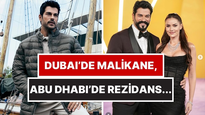 Burak Özçivit’in Abu Dhabi’den Dubai’ye Uzanan Gayrimenkul Yatırımları Ortaya Döküldü!