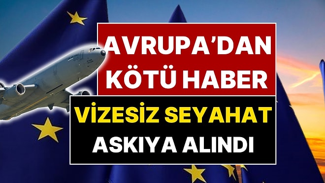 Avrupa'dan O Ülkeye Kötü Haber! Vizesiz Seyahat Dönemi Askıya Alındı