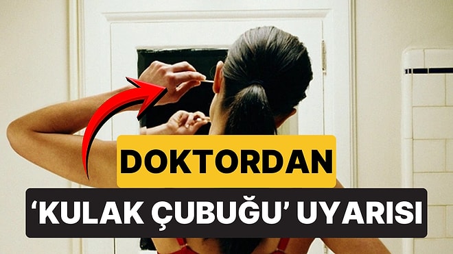 Ünlü Doktor Neden Kulak Çubuğu Kullanmamanız Gerektiğini Açıkladı