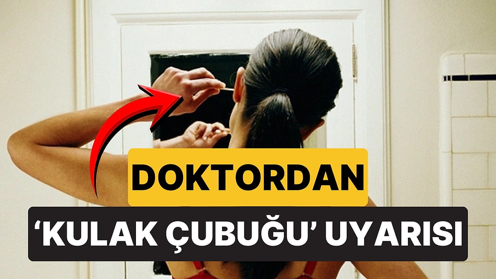 Ünlü Doktor Neden Kulak Çubuğu Kullanmamanız Gerektiğini Açıkladı