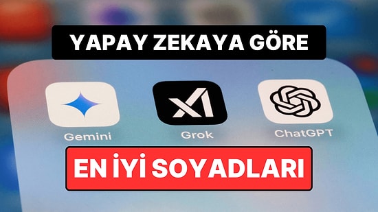 Yapay Zekaya Göre En İyi Soyadları Belli Oldu