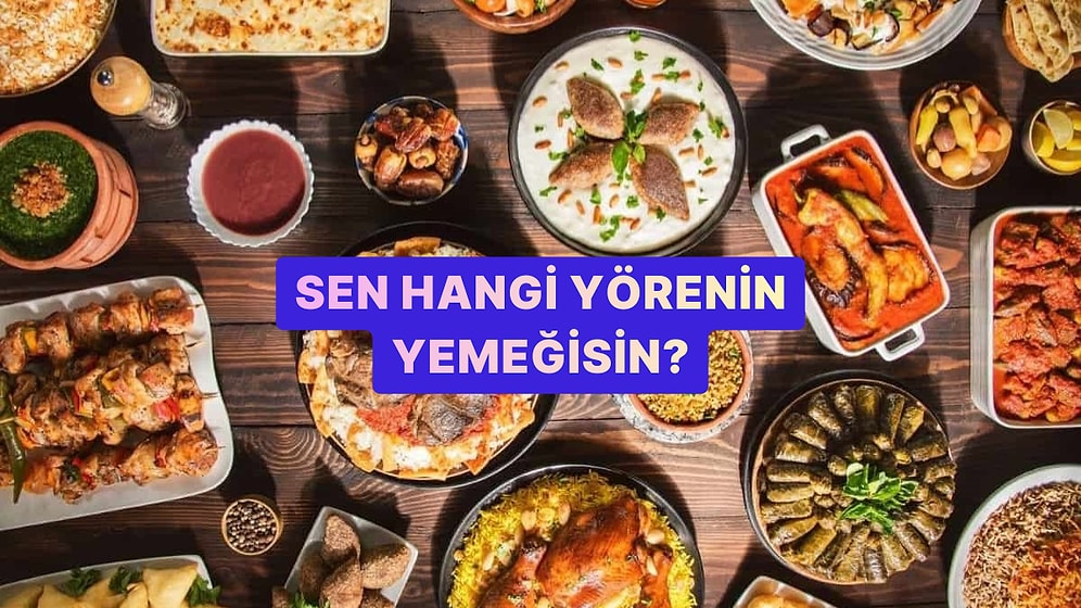 Sen Hangi Yörenin Yemeğisin?