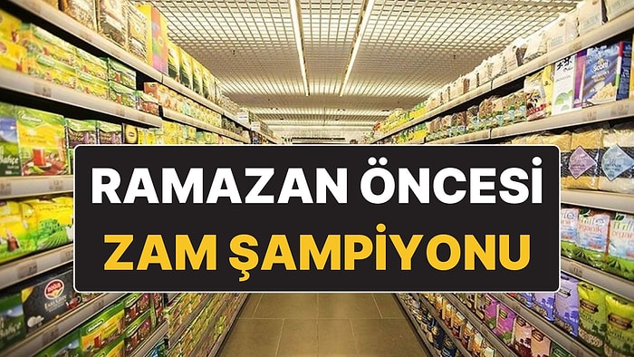 Ramazan Ayı Öncesi Marketlerde Zam Şampiyonu Olan Ürün Belli Oldu