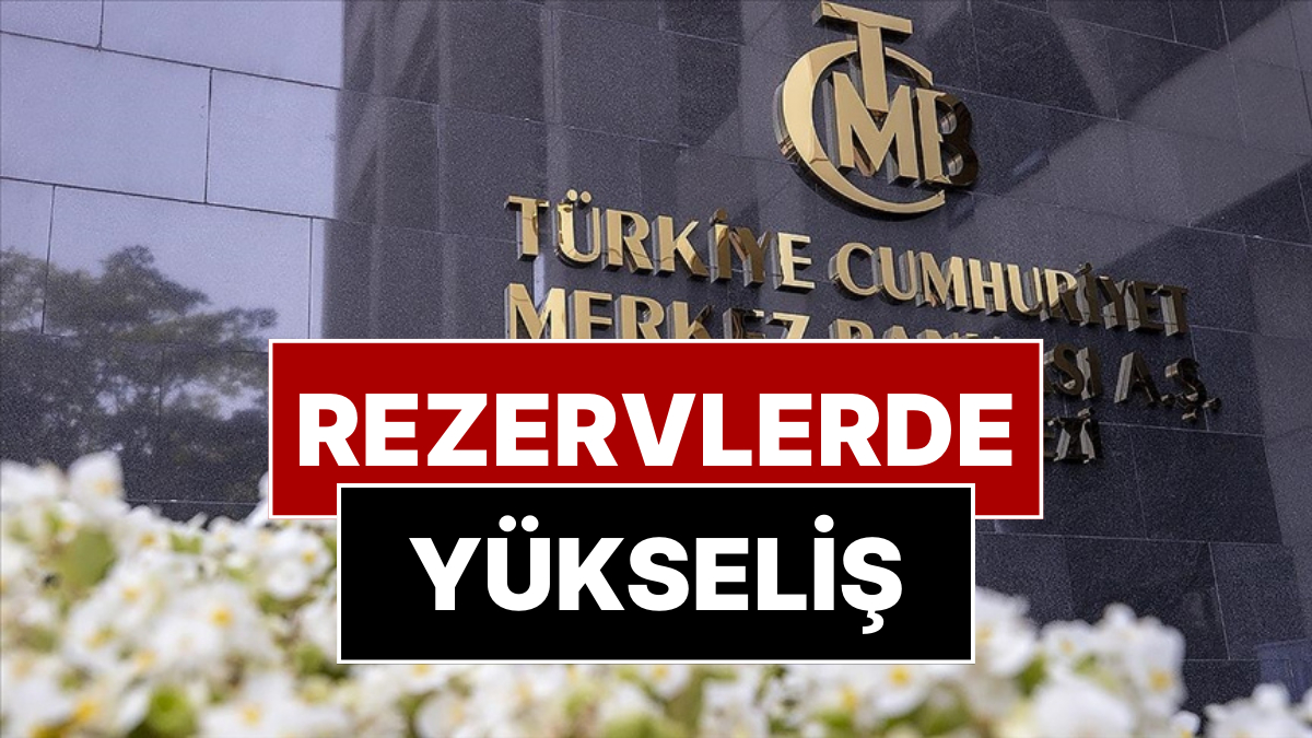 Merkez Bankası Rezervlerde Yükseliş Olduğunu Açıkladı