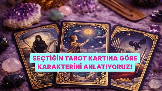 Seçtiğin Tarot Kartına Göre Karakterini Anlatıyoruz!