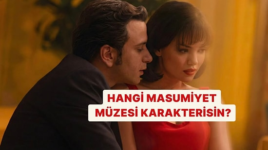 Hangi Masumiyet Müzesi Karakterisin?