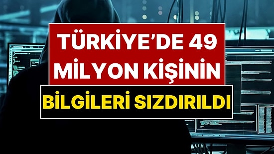 1 Milyar Kişinin Verileri Sızdırıldı! Türkiye’den Tam 49 Milyon Kişinin Tüm Bilgileri İfşa Oldu