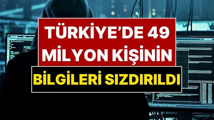 1 Milyar Kişinin Verileri Sızdırıldı! Türkiye’den Tam 49 Milyon Kişinin Tüm Bilgileri İfşa Oldu