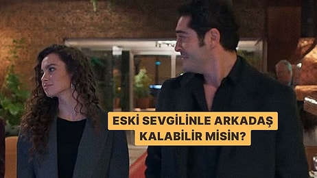 Eski Sevgilinle Arkadaş Kalma Potansiyelin Ne?