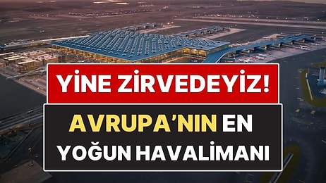 Avrupa'nın En Yoğun Havalimanı Belli Oldu! 84 Milyon Yolcuyla Zirvedeyiz