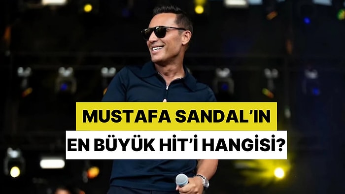 Mustafa Sandal’ın Kariyerinin En Büyük Hiti Hangisi?