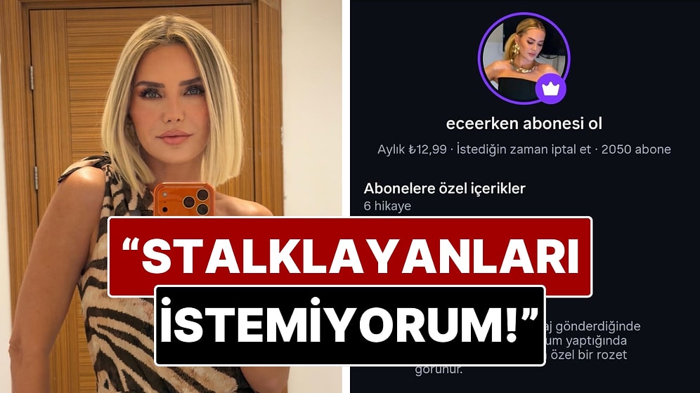 Ece Erken'den Instagram Abonelik Açıklaması Geldi