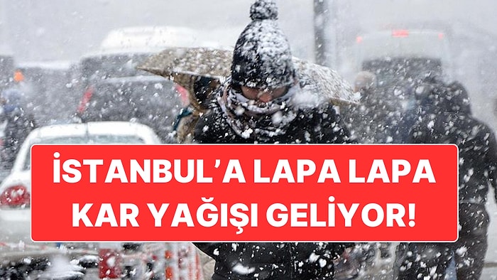İstanbul’da Lapa Lapa Kar Yağışının Olacağı Gün Açıklandı