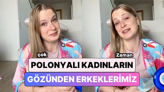 Polonyalı Bir İçerik Üreticisi Polonyalı Kadınların Türk Erkeklerini Neden Beğendiklerini Açıkladı