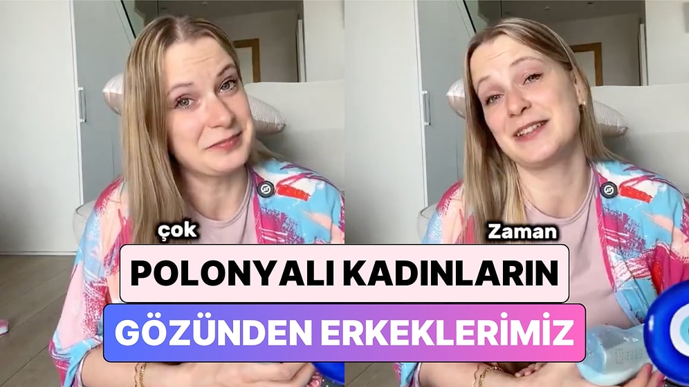 Polonyalı Bir İçerik Üreticisi Polonyalı Kadınların Türk Erkeklerini Neden Beğendiklerini Açıkladı